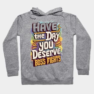 Have The Day You Deserve Hoodie